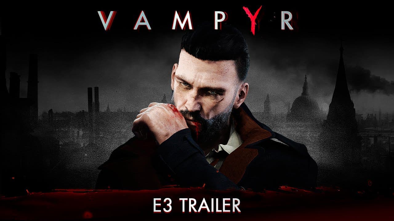 vampyr gets new trailer before e
